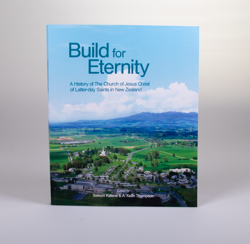 Build for Eternity: A History of The Church of Jesus Christ of Latter-day Saints in New Zealand