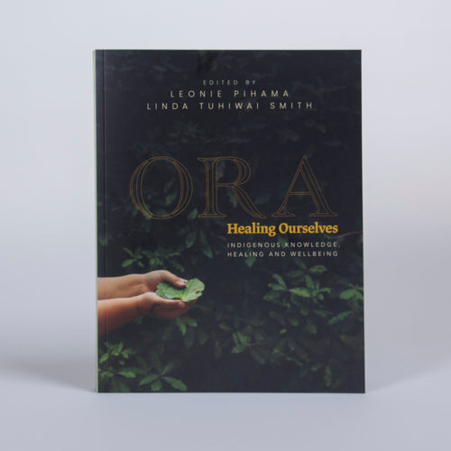 Ora: Healing Ourselves - Indigenous Knowledge Healing and Wellbeing