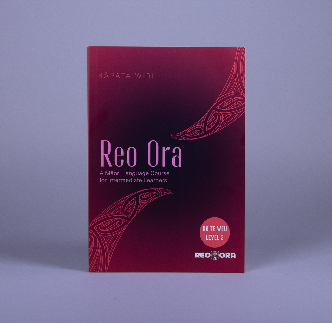 Reo Ora – Ko Te Weu Level Three: A Māori Language Course for Intermediate Learners