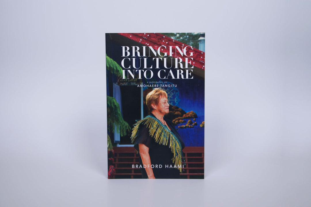Bringing Culture into Care A Biography of Amohaere Tangitu by Bradford Haami