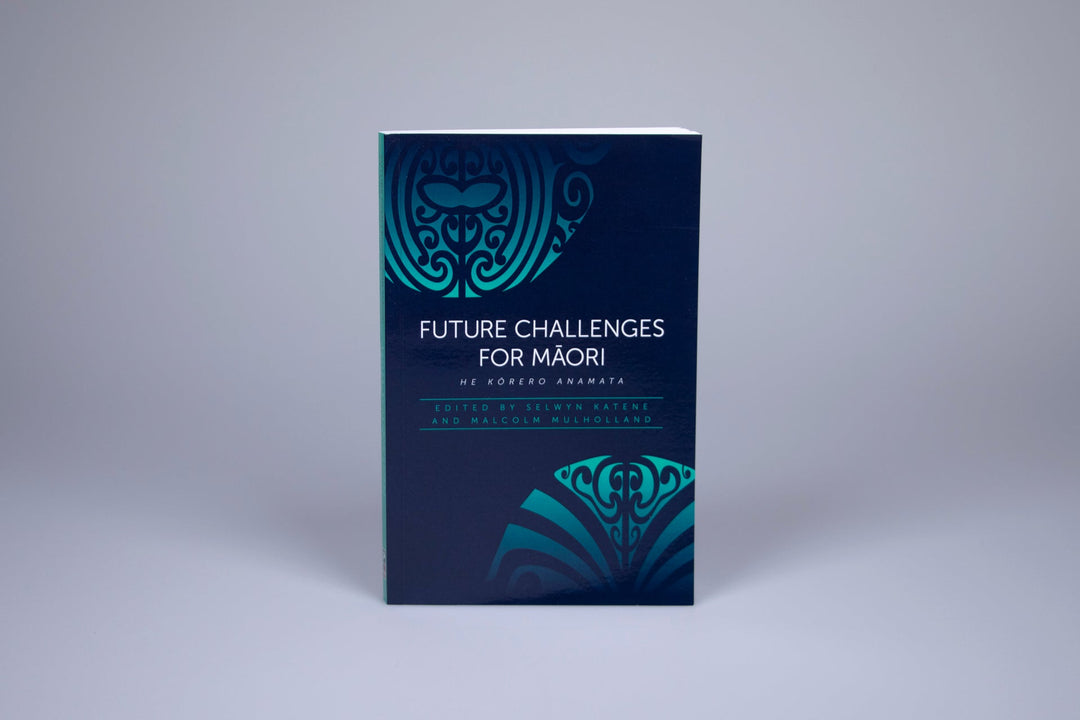 He Kōrero Anamata Future Challenges for Māori edited by Selwyn Katene and Malcolm Mulholland