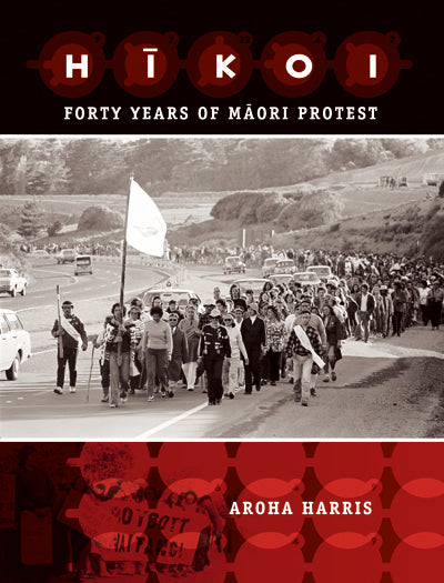 Hīkoi Forty Years of Māori Protest by Aroha Harris