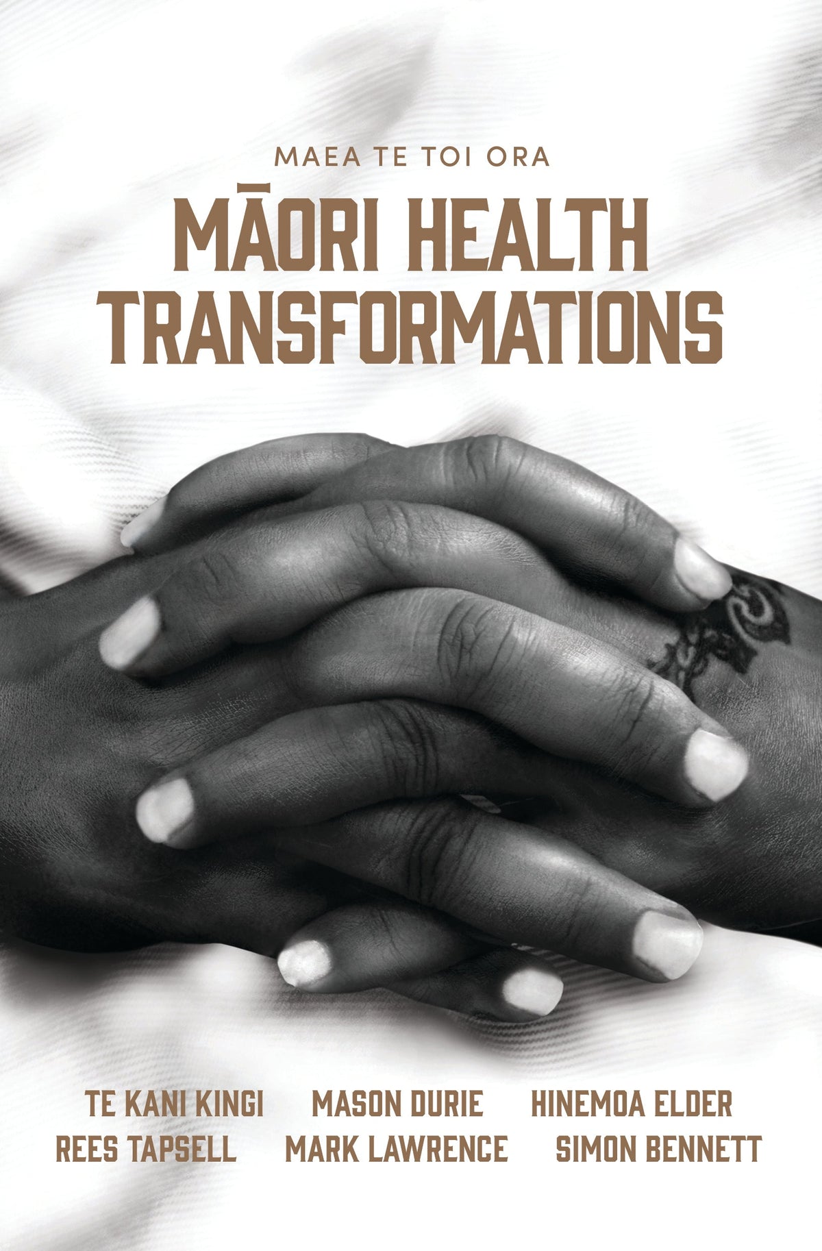Maea te Toi Ora: Māori Health Transformations by Te Kani Kingi, Mason Durie, Hinemoa Elder, Rees Tapsell, Mark Lawrence and Simon Bennett