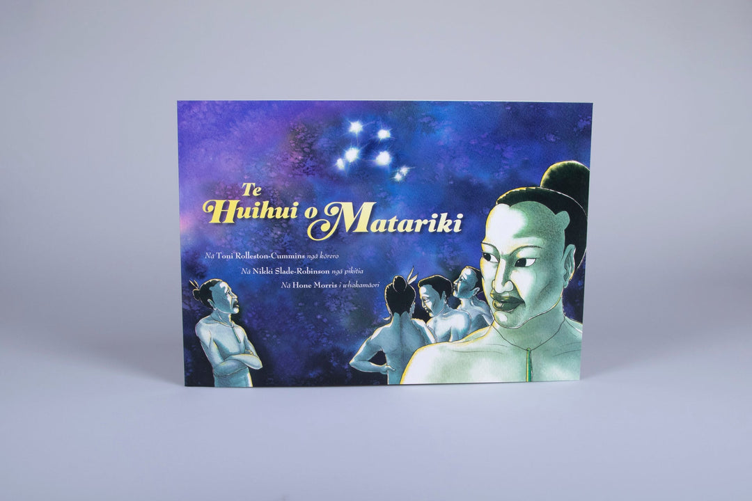 Te Huihui o Matariki by Toni Rolleston-Cummins, Nikki Slade-Robinson and Hone Morris