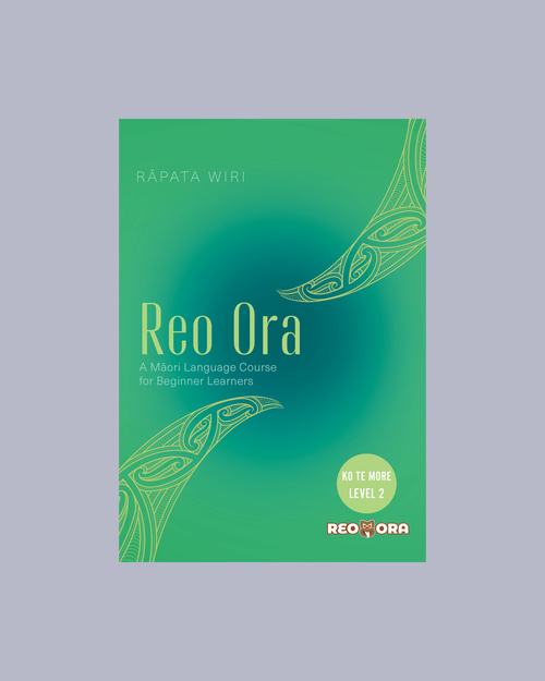 Reo Ora – Ko Te More Level Two: A Māori Language Course for Beginner Learners