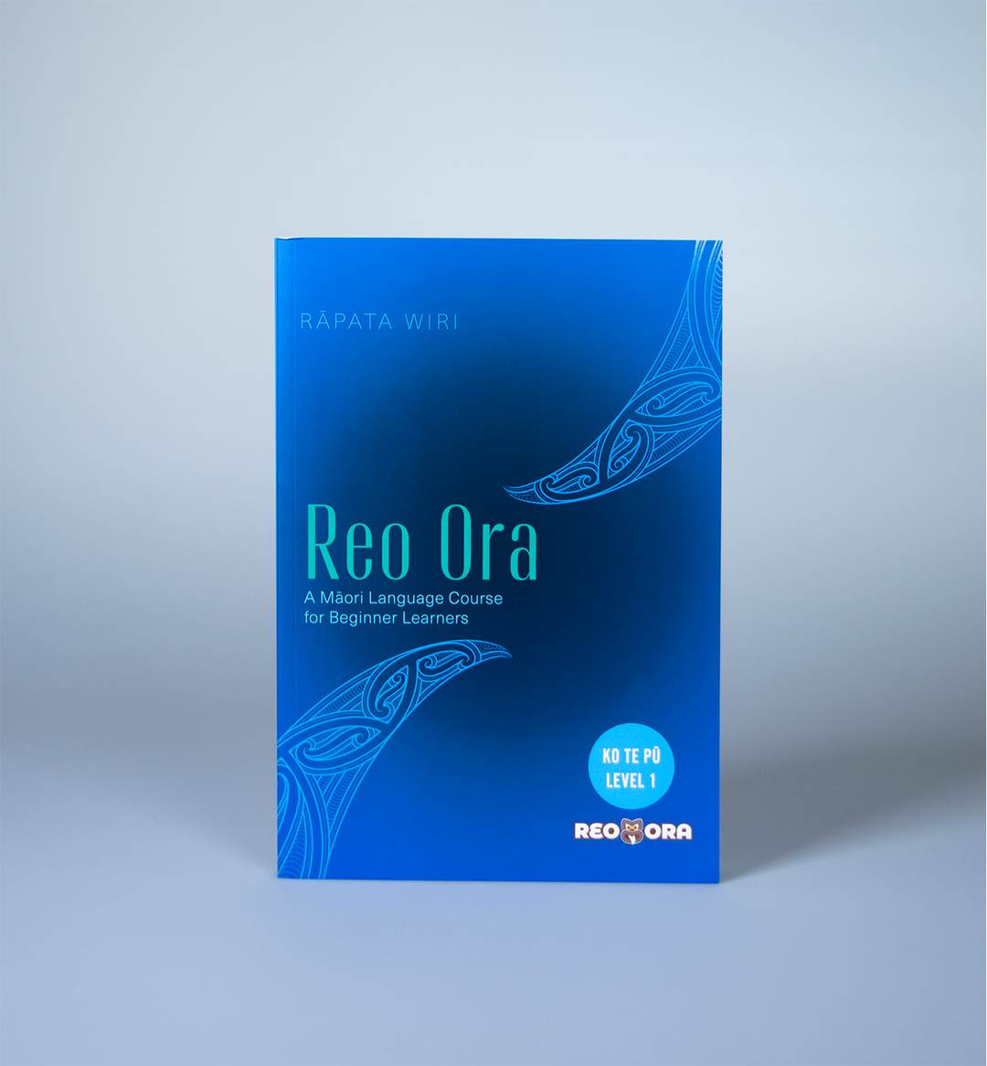 Reo Ora – Ko Te Pū Level One A Māori Language Course for Beginner Learners
