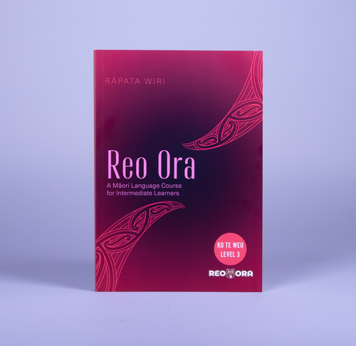 Reo Ora – Ko Te Weu Level Three: A Māori Language Course for Intermediate Learners