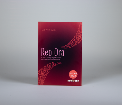 Reo Ora – Ko Te Weu Level Three: A Māori Language Course for Intermediate Learners