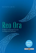 Reo Ora – Ko Te Pū Level One A Māori Language Course for Beginner Learners