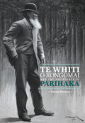 Te Whiti O Rongomai and the Resistance of Parihaka