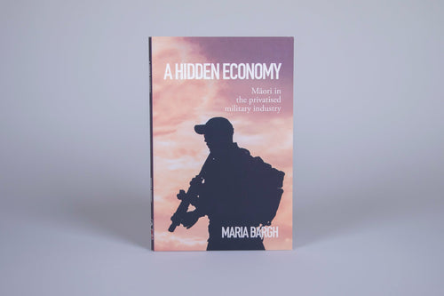 A Hidden Economy: Māori in the Privatised Military Industry