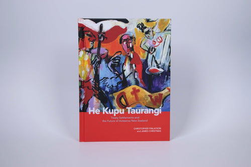 He Kupu Taurangi: Treaty Settlements and the Future of Aotearoa New Zealand by Chris Finlayson and James Christmas