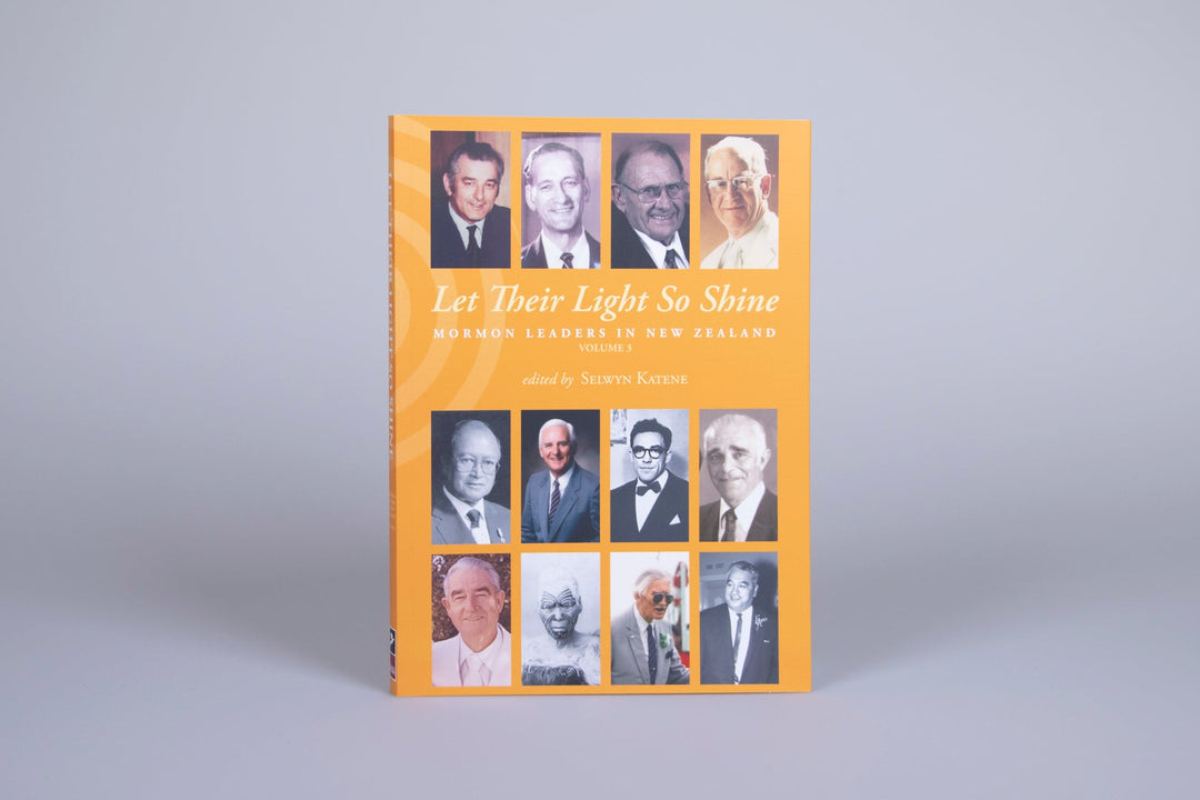 Let Their Light So Shine Mormon Leaders in New Zealand Volume 3 edited by Selwyn Katene