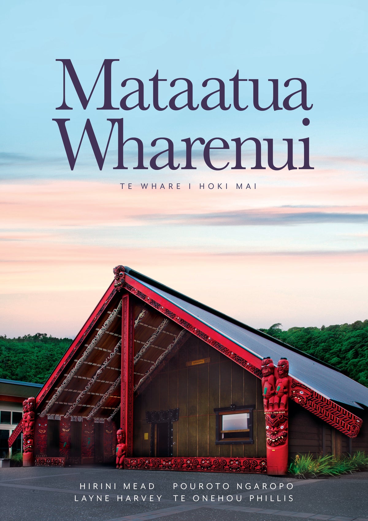 Mataatua Wharenui: Te Whare i Hoki Mai by Hirini Mead, Pouroto Ngaropo, Layne Harvey, Te Onehou Phillis