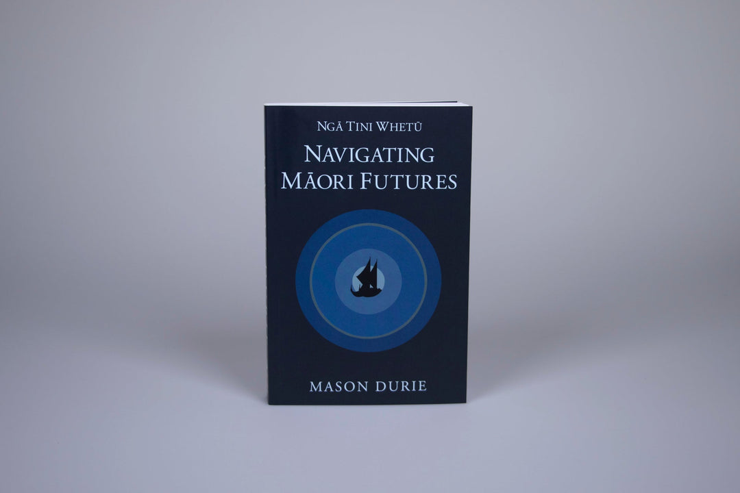 Ngā Tini Whetū Navigating Māori Futures by Mason Durie