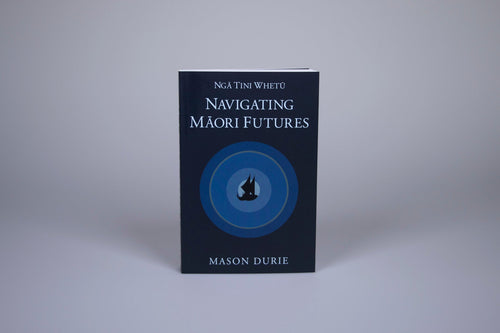 Ngā Tini Whetū Navigating Māori Futures by Mason Durie